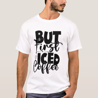 Mas Primeiro Café Gelado Camisa Fofa Amante de Caf