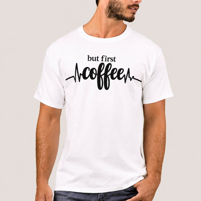 Mas Primeiro Camiseta Café Piada Citação Café Tee (Criador carregado)