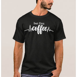 Mas Primeiro Camiseta de Café | Camiseta Divertida