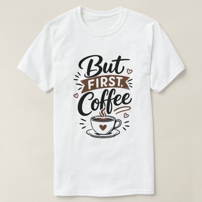 Mas Primeiro, Camiseta de Café – Citação Divertida (Frente do Design)
