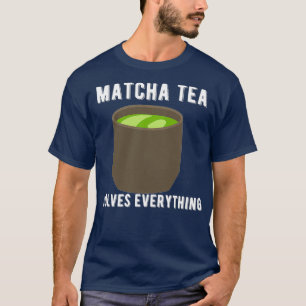 Matcha Tea Resolve Tudo O Desenho Da Camisa De Chá