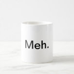 "Meh." Caneca de café<br><div class="desc">Esta caneca de café é perfeita para todas as pessoas de não-manhã.  A frase na caneca di-la toda…</div>