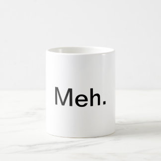 "Meh." Caneca de café