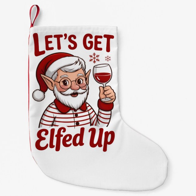 Meia De Natal Pequena Let's Get Elfed Up Snarky Christmas Wine Elf Humor (Frente)