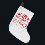 Meia De Natal Pequena Tudo O Que Você Precisa É De Amar A Tipografia E O<br><div class="desc">"Tudo que você precisa é de amor" design de tipografia para celebrar o dia de os namorados com seus entes queridos. Faz um presente perfeito para você e seus entes queridos para fazer este dia de os namorados especial.</div>