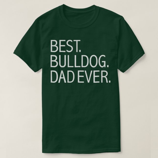 Melhor Pai de Buldogue Alguma Vez Camiseta engraça (Frente do Design)