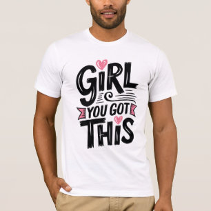 Menina, Você Tem Esta Camisa Motivacional Para As