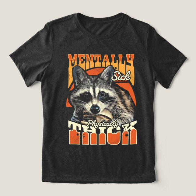 Mentally Sick Physically Thick Feral Raccoon 90s  (Design frontal)