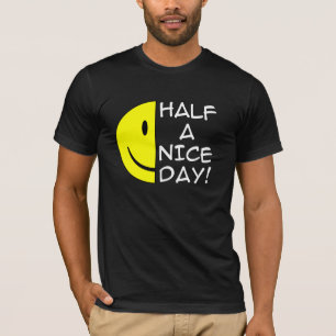 Metade de um Dia Legal Camiseta Divertida Humor