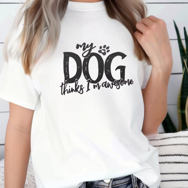 Meu Cachorro Acha Que Sou Incrível (My dog thinks I'm awesome t-shirt)