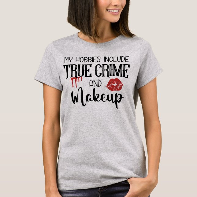 Meus Hobbies Crime Verdadeiro e Camiseta Makeup (Frente)