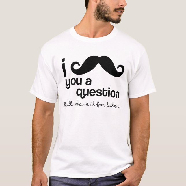 Mim bigode você camisetas de uma pergunta (Frente)