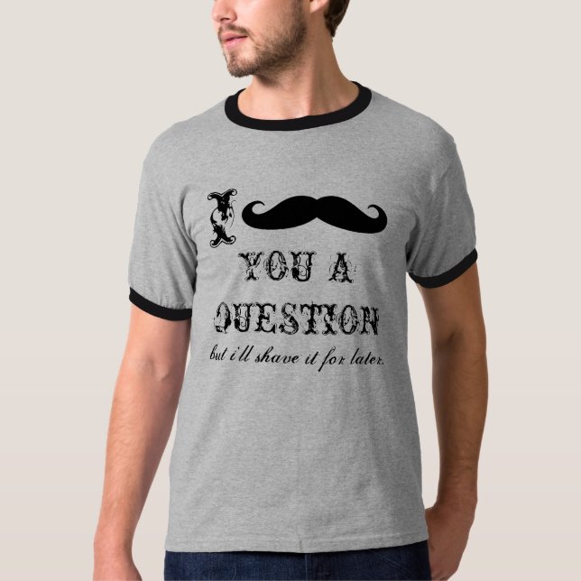 Mim bigode você camisetas de uma pergunta (Frente)