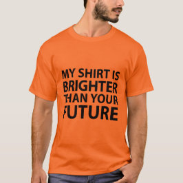 Minha camisa é mais brilhante do que seu futuro