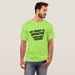 "Minha camisa é mais brilhante do que seu" t-shirt