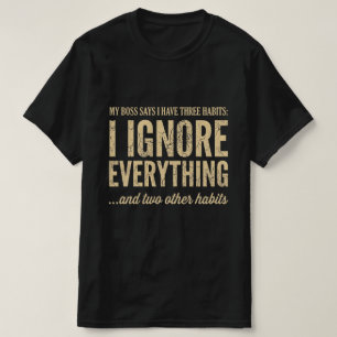 Minha Chefe Diz Que Eu Tenho Três Hábitos Camiseta