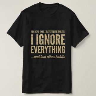 Minha Chefe Diz Que Eu Tenho Três Hábitos Camiseta