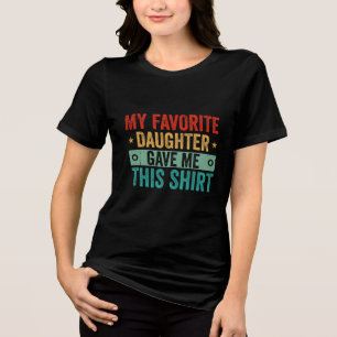 Minha Filha Favorita Me Deu Esta Camisa