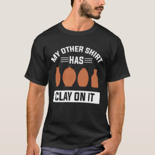 Minha outra camisa tem argila nele, um fabuloso pr