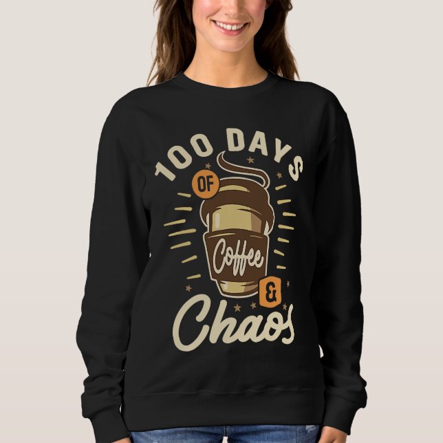 Moletom 100 Days Of Coffee & Chaos  100th Day Of School Te (Frente)