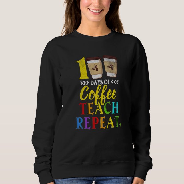 Moletom 100 Days Of Coffee Teach Repeat 100th Day School T (Frente)