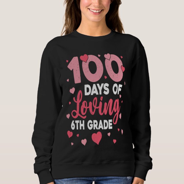 Moletom 100 Days Of Loving 6th Grade 100th Day Of School T (Frente)