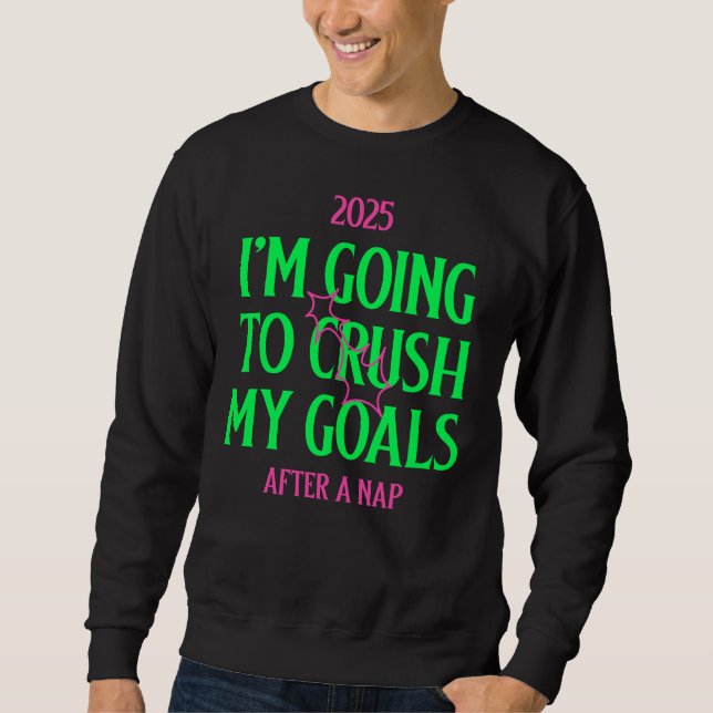 Moletom 2025: I'm Going To Crush My Goals, After A Nap (Frente)