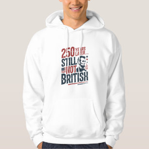 Moletom 250 Anos Depois Ainda Não Britânicos 4 de Julho