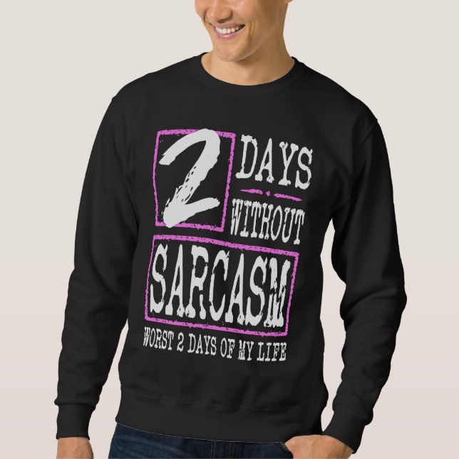 Moletom 2 Days Without Sarcasm Sarcastic Quote Graphic (Frente)
