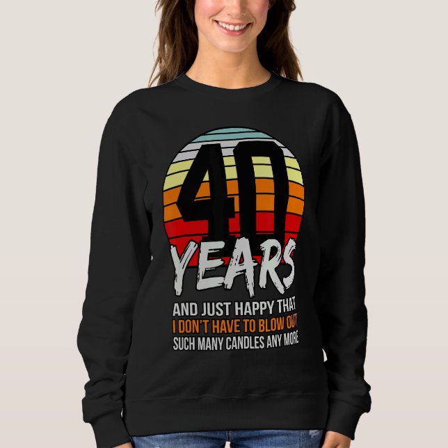 Moletom 40 anos e apenas feliz que eu não tenho que explod (Frente)