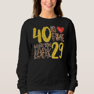 Moletom 40 Está Bem Quando Você Olha 29 aniversário de 40