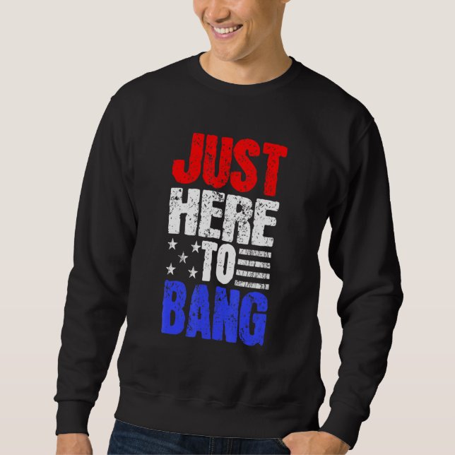 Moletom 4 De Julho Apenas Aqui Para Bang (Frente)