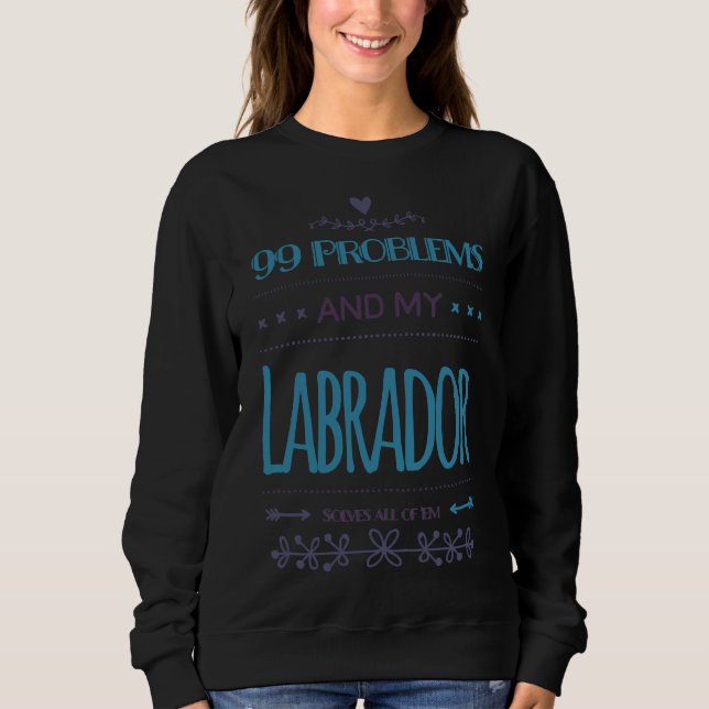 Moletom 99 Problemas E Meu Labrador Resolve Todos Eles (Frente)