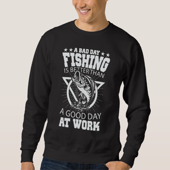Moletom A Bad Day Fishing Is Better Than A Good Day At Wor (Frente)