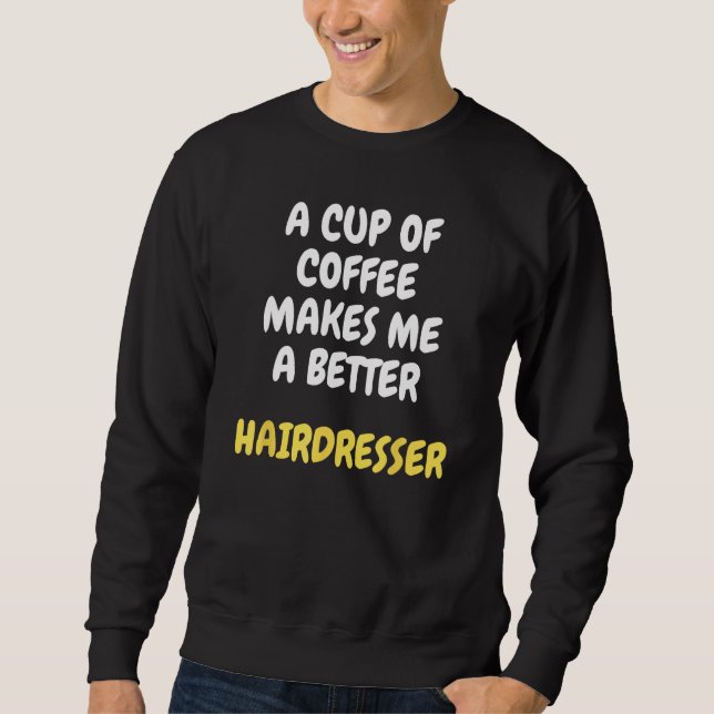 Moletom A Cup Of Coffee Makes Me A Better HAIRDRESSER (Frente)