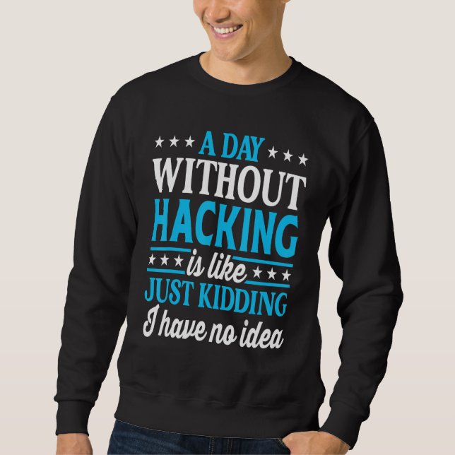 Moletom A Day Without Hacking   Computer Nerd Hacker (Frente)
