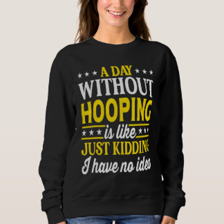 Moletom A Day Without Hooping  Hoop Hooping 1