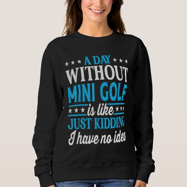 Moletom A Day Without Mini Golf Funny Mini Golf (Frente)