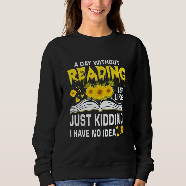 Moletom A Day Without Reading is just like kidding I have  (Frente)