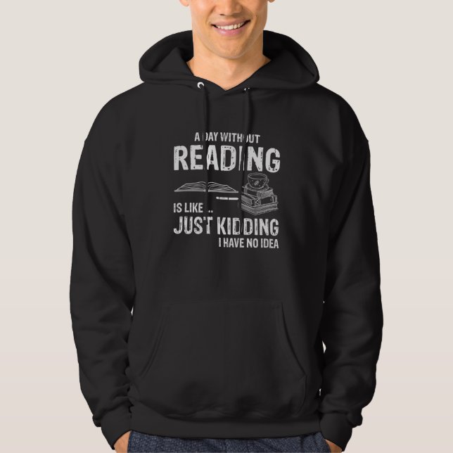 Moletom A day without reading is like Just kidding (Frente)