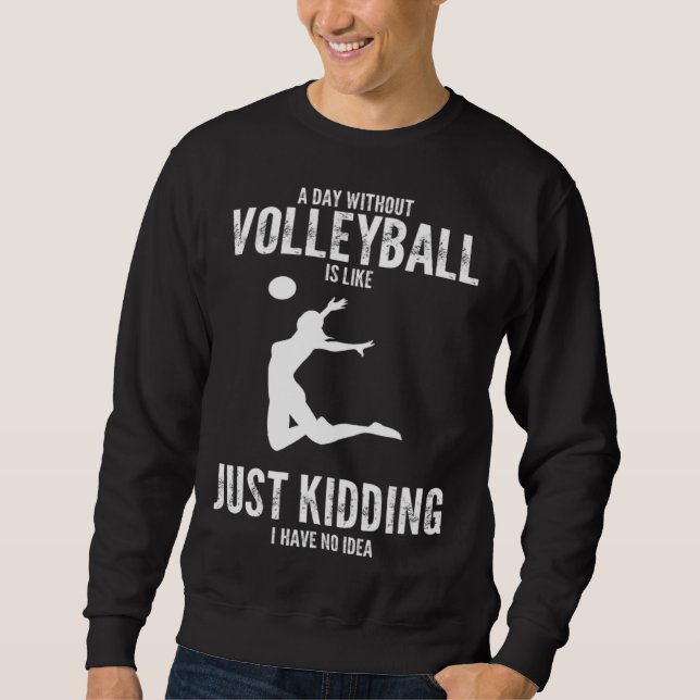Moletom a day without volleyball is like just kidding voll (Frente)