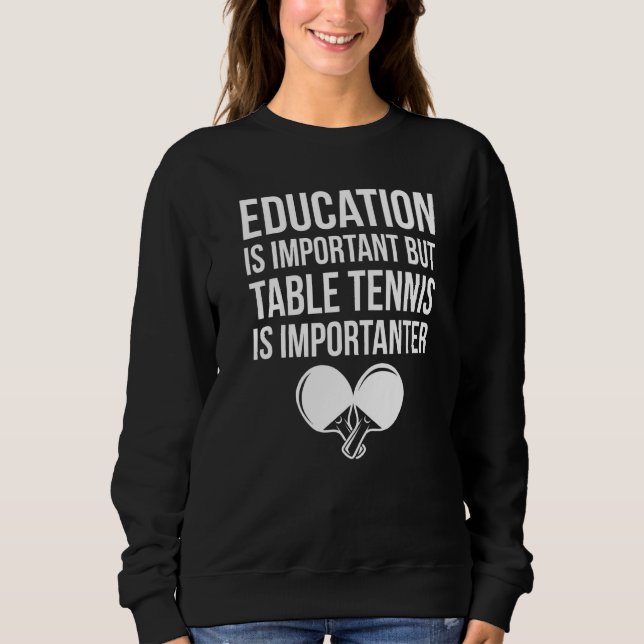 Moletom A Educação De Pingpong É Importante Para A Tênis D (Frente)