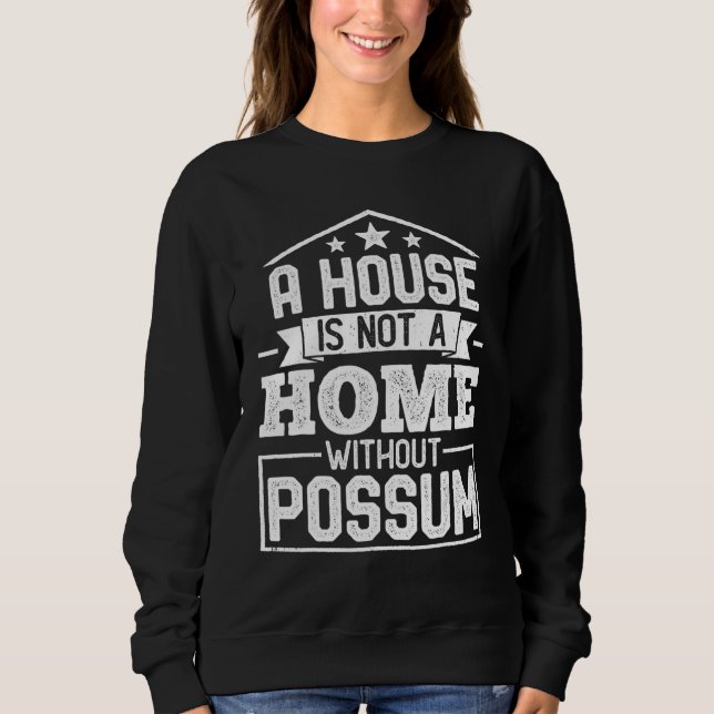 Moletom A House Is Not a Home Without Possum   Opossum (Frente)