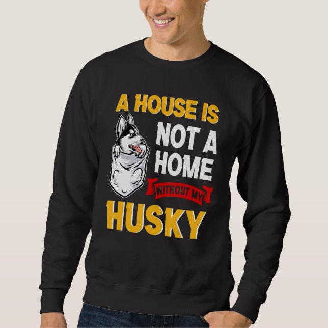 Moletom A House is Not Home WIthout My Husky Dog Puppy (Frente)