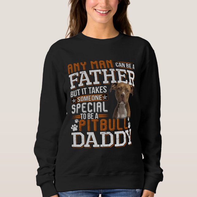 Moletom A Pitbull Daddy Any Man Can Be A Father  Dad Men (Frente)