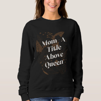 Moletom A Title Above Queen Motivational Quote Mother s Da