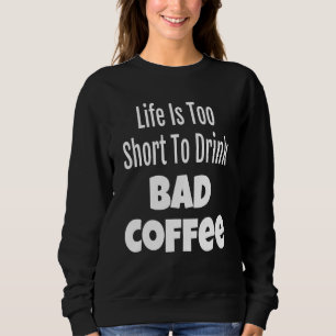 Moletom A Vida Do Café É É Muito Curta Para Beber Café Mau