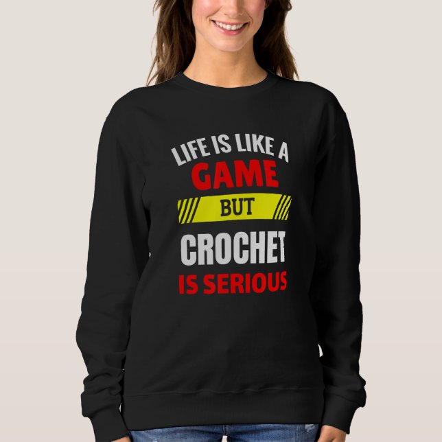 Moletom A vida é como um jogo, mas Crochet é muito diverti (Frente)