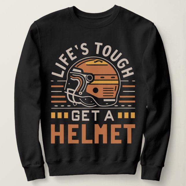 Moletom A vida é dura Consiga um homem de capacete (Frente do Design)