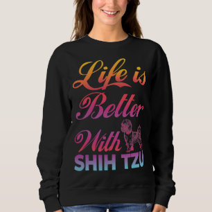 Moletom A Vida É Melhor Com A Ideia De Cão Colorido Shih T